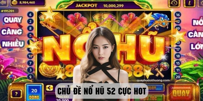 Những chủ đề nổ hũ 52 cực hot tại sân chơi VN88 