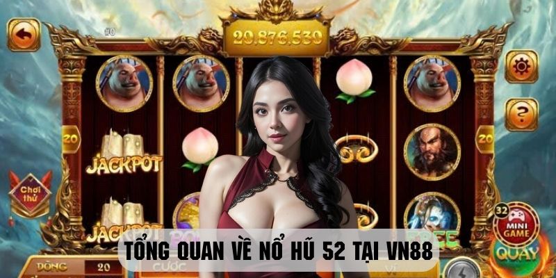 Giới thiệu sơ lược về trò chơi nổ hũ 52 tại VN88